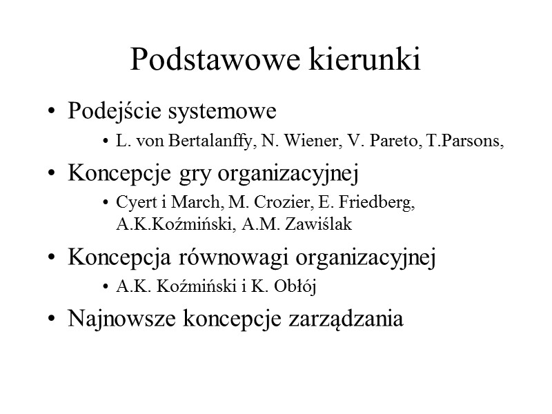 Podstawowe kierunki  Podejście systemowe L. von Bertalanffy, N. Wiener, V. Pareto, T.Parsons, Koncepcje